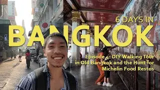 6 DAYS in BANGKOK | Ep. 4 DIY Walking Tour in Old Bangkok and the Hunt for Michelin Food Restos