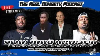 Did Young Thug Snitch? Bruce Willis Faking Illness? & More | Real Honesty Podcast Ep 129 🔍🎙️
