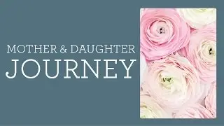 Aging Gracefully, A Mother Daughter Journey, Part 3!