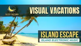 Island Getaway - Visual Vacation ASMR.  10 Minute Island Electronic Music