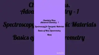 Advanced Chemistry - 1 - Spectroscopy for Inorganic Materials & Basics of Mass Spectrometry - Notes