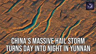 China's Massive Hail Storm Turns Day Into Night in Yunnan