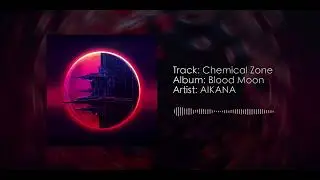 AIKANA - Chemical Zone (Original Mix)