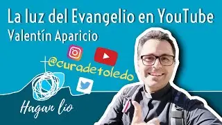 La luz del Evangelio en YouTube: Valentín Aparicio (@CuradeToledo) - Hagan lío