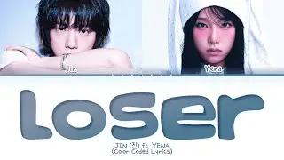 JIN Loser (ft. YENA) Lyrics (Color Coded Lyrics)