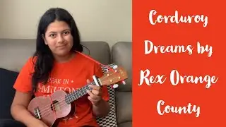 Corduroy Dreams by Rex Orange County (clean) Ukulele Cover W/ Chords