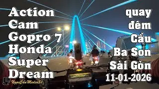 Action Cam Gopro 7 Honda Super Dream quay đ&ecirc;m Cầu Ba Son S&agrave;i G&ograve;n 11-01-2026