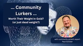 Why Your Lurking Community Members Matter More Than You Think with Paul Gowder