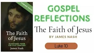 GOSPEL REFLECTION | LUKE 10 | THE FAITH OF JESUS BY JAMES NASH