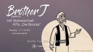 Brother J: Staffel 2 &ndash; mit Stabwechsel KiTa &bdquo;Die Br&uuml;cke&ldquo; | 7.7. | 10 Uhr