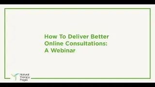 How to Deliver Better Online Consultations: A Webinar | Natural Therapy Pages