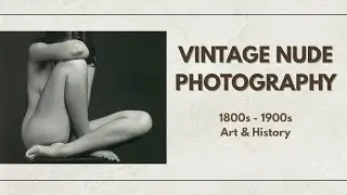 Vintage Nude Photography Showcase (1800s&ndash;1900s) | Educational Art Presentation