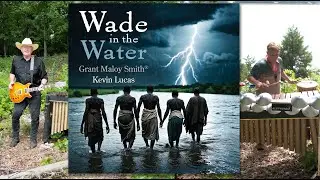 Wade in the Water / Down to the River to Pray, a Spiritual Mash-Up of Faith, Struggle & Hope