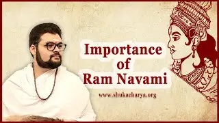 Importance of Ram Navami || Shukācharya Ji