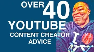 Top advice for over 40-year-old YouTube creators! 64 year-old!