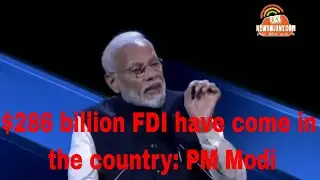 $286 billion FDI have come to India :PM Modi