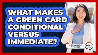 What Makes a Green Card Conditional Versus Immediate?