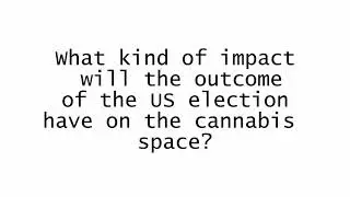 What Impact will Upcoming Election Potentially Have on US Cannabis Landscape?