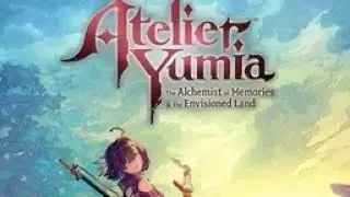Atelier Yumia: The Alchemist of Memories & the Envisioned Land playthrough pt 3