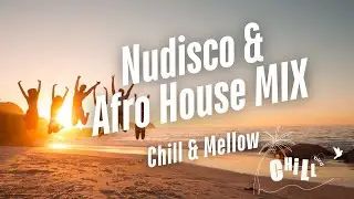 Nudisco&Afro House MIX - Chill & Mellow