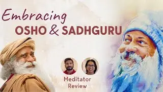 From Isha Foundation To Osho Tapoban - Are Sadhguru & Osho Teaching Related? | Meditator Review |
