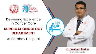 Advanced Cancer Care at Bombay Hospital | Dr. Prashant Kerkar | Surgical Oncologist