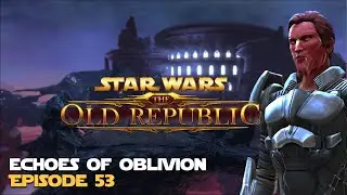 SWTOR | Echoes of Oblivion - Episode 53 - Sith Warrior