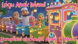 Kompilasi 12 menit Aku Sayang Allah Sholawat Badar Sholawat Nariyah Rukun Islam