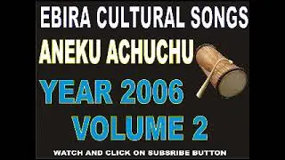ANEKU ACHUCHU SONG 2006 VOLUME 2 | EBIRA CULTURAL SONGS