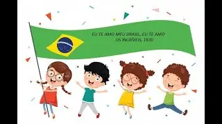 Eu te amo meu Brasil, eu te amo! Música: Os Incríveis.