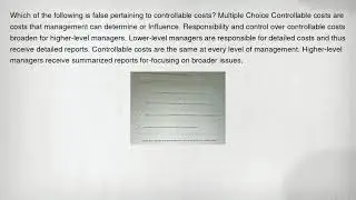 Which of the following is false pertaining to controllable costs? Multiple Choice Controllable costs