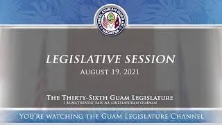 36th Guam Legislature FY2022 Budget Session - August 19, 2021 AM