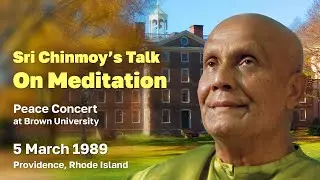 Sri Chinmoy&rsquo;s Talk On Meditation (March, 5, 1989. Peace Concert at Brown University)
