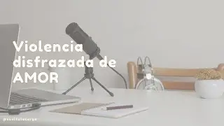 9. Violencia disfrazada de AMOR