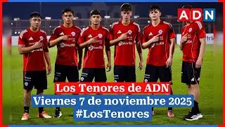 🔈 EN VIVO | #LosTenores al aire por ADN - viernes, 7 de noviembre de 2025