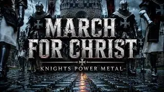 March for Christ &mdash; Knights Power Metal | Epic Crusader Battle Ambience #powermetal #crusader