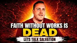 Faith Without Works Is Dead...Let's Talk Salvation...