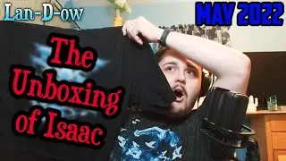 The Unboxing of Isaac (May 2022) Unboxing Reaction and First Impressions