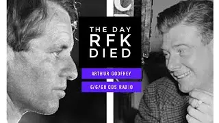 Arthur Godfrey: The Morning Of The Death Of RFK