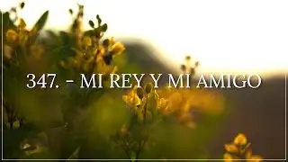 Himno 347. - MI REY Y MI AMIGO