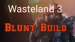 Wasteland 3 blunt melee character early build