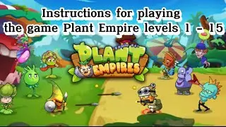 Instructions for new players to make money in Plant Empires game levels 1 -15 | Pant Empires |