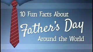 10 Fun Facts About Father's Day Around the World