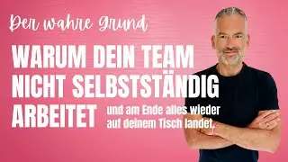 Warum dein Team nicht selbstständig arbeitet und am Ende alles wieder auf deinem Tisch landet.