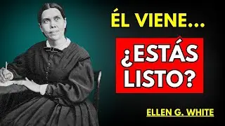 PREP&Aacute;RATE: La Descripci&oacute;n IMPACTANTE de Ellen White Sobre la Venida de Cristo