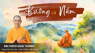 BUÔNG VÀ NẮM | ĐĐ.Thích Khải Thành | Chùa Hải Vân Sơn - Liên Chiểu - Đà Nẵng