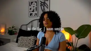to die for - sam smith (arielle alexa cover)