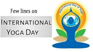 Few lines on International Yoga Day | Short Essay on World Yoga day | Best lines on Yoga Day