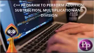 C++ PROGRAM TO PERFORM ADDITION, SUBTRACTION, MULTIPLICATION AND DIVISION.