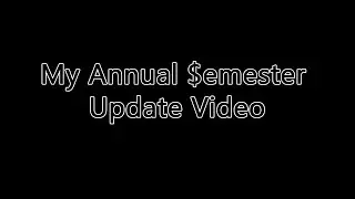 My Yearly $emester Update Video